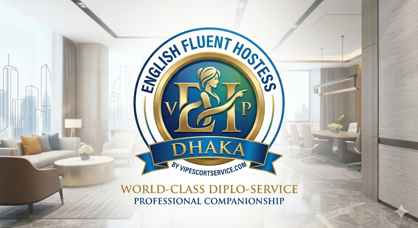 English Fluent Hostess Dhaka: 3 Best Elements of World-Class Diplomatic Companionship